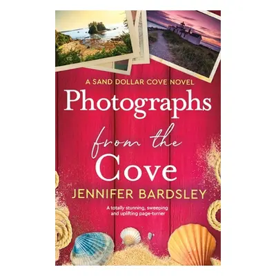 "Photographs from the Cove: A totally stunning, sweeping and uplifting page-turner" - "" ("Bards