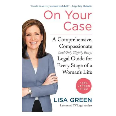 "On Your Case: A Comprehensive, Compassionate (and Only Slightly Bossy) Legal Guide for Every St