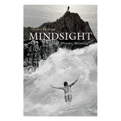 "Mindsight: Image, Dream, Meaning" - "" ("McGinn Colin")