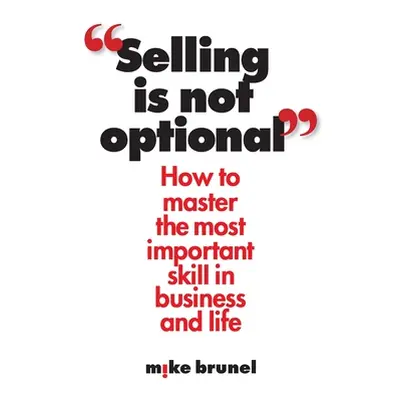 "Selling is Not Optional" - "" ("Brunel Mike")