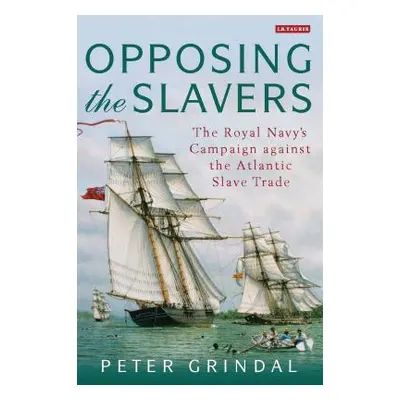 "Opposing the Slavers: The Royal Navy's Campaign Against the Atlantic Slave Trade" - "" ("Grinda