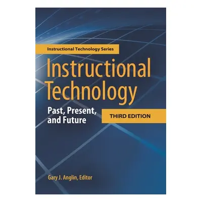 "Instructional Technology: Past, Present, and Future" - "" ("Anglin Gary")