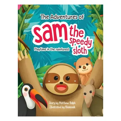 "The Adventures Of Sam The Speedy Sloth: Playtime In The Rainforest" - "" ("Ralph Matthew")