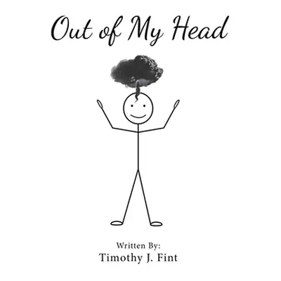 "Out of MY Head" - "" ("Fint Timothy J.")