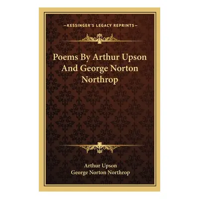 "Poems By Arthur Upson And George Norton Northrop" - "" ("Upson Arthur")