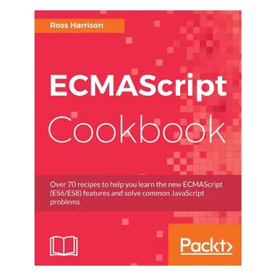 "ECMAScript Cookbook" - "" ("Harrison Ross")