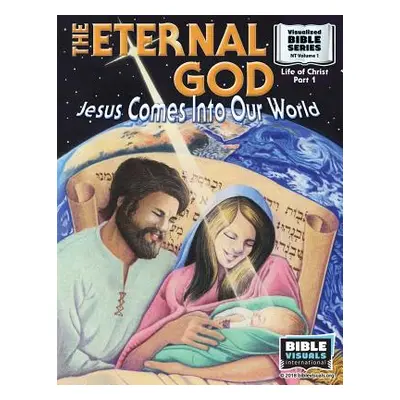 "The Eternal God: Jesus Comes Into This World: New Testament Volume 1: Life of Christ Part 1" - 