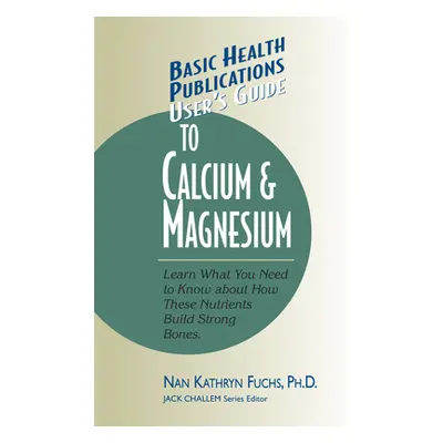 "User's Guide to Calcium & Magnesium" - "" ("Fuchs Nan Kathryn")