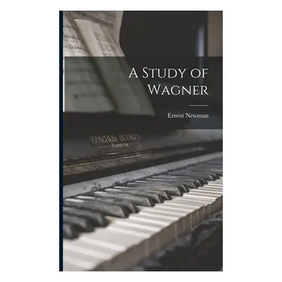 "A Study of Wagner" - "" ("Newman Ernest")