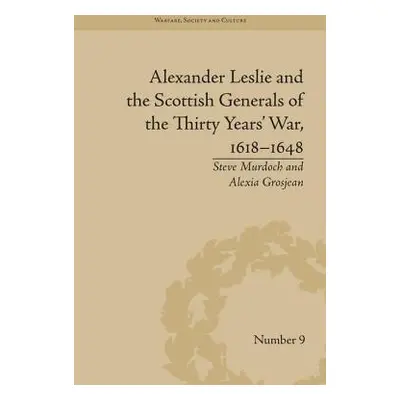 "Alexander Leslie and the Scottish Generals of the Thirty Years' War, 1618-1648" - "" ("Grosjean