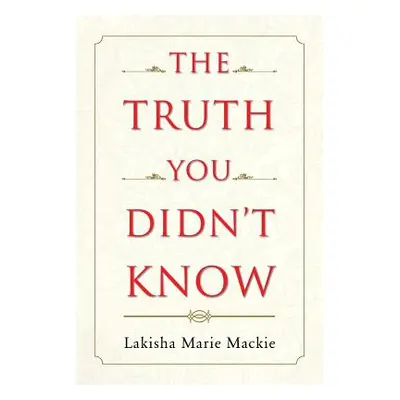 "The Truth You Didn't Know" - "" ("MacKie Lakisha Marie")