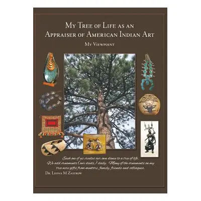 "My Tree of Life as an Appraiser of American Indian Art: My Viewpoint" - "" ("Zastrow Leona M.")