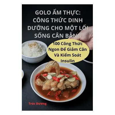 "Golo Ẩm ThỰc: Cng ThỨc Dinh DƯỠng Cho MỘt LỐi SỐng Cn BẰng" - "" ("Trc Dương")