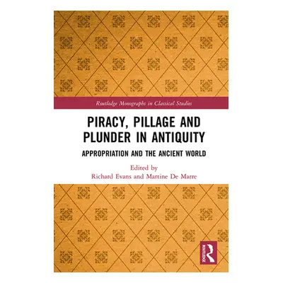 "Piracy, Pillage, and Plunder in Antiquity: Appropriation and the Ancient World" - "" ("Evans Ri