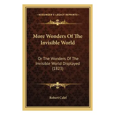 "More Wonders Of The Invisible World: Or The Wonders Of The Invisible World Displayed (1823)" - 