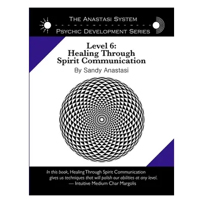 "The Anastasi System - Psychic Development Level 6: Healing Through Spirit Communication" - "" (