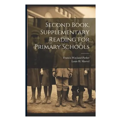 "Second Book, Supplementary Reading for Primary Schools" - "" ("Parker Francis Wayland")