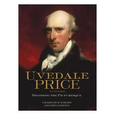 "Uvedale Price (1747-1829): Decoding the Picturesque" - "" ("Watkins Charles")