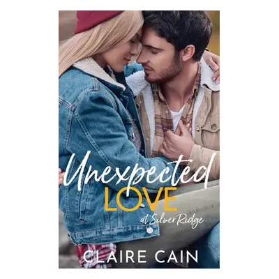 "Unexpected Love at Silver Ridge: A Sweet Small Town Romance" - "" ("Cain Claire")