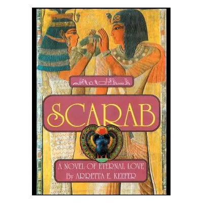 "Scarab: A Novel of eternal love" - "" ("Keefer Arretta E.")