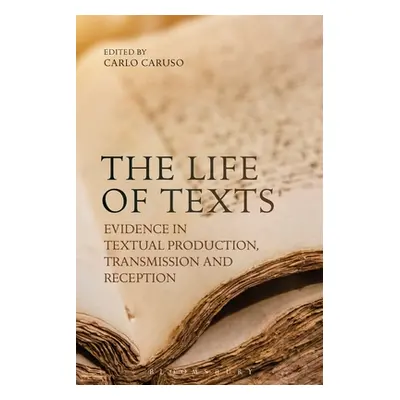 "The Life of Texts: Evidence in Textual Production, Transmission and Reception" - "" ("Caruso Ca