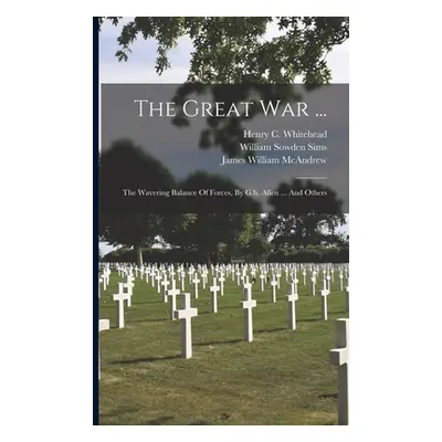 "The Great War ...: The Wavering Balance Of Forces, By G.h. Allen ... And Others" - "" ("Allen G