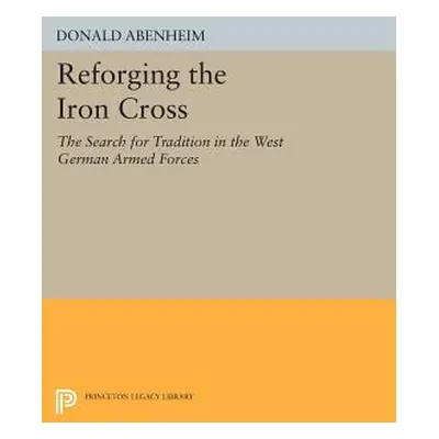 "Reforging the Iron Cross: The Search for Tradition in the West German Armed Forces" - "" ("Aben