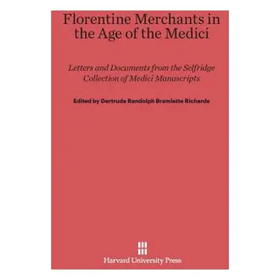 "Florentine Merchants in the Age of the Medici: Letters and Documents from the Selfridge Collect