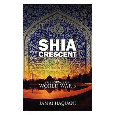 "Shia Cresent: Emergence of World War 3" - "" ("Haquani Jamai")