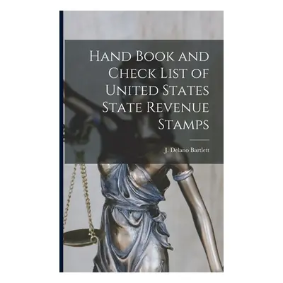 "Hand Book and Check List of United States State Revenue Stamps" - "" ("Delano Bartlett J.")