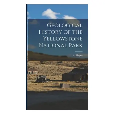 "Geological History of the Yellowstone National Park" - "" ("(Arnold) Hague A.")