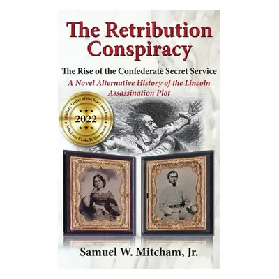 "The Retribution Conspiracy: The Rise of the Confederate Secret Service" - "" ("Mitcham Samuel W