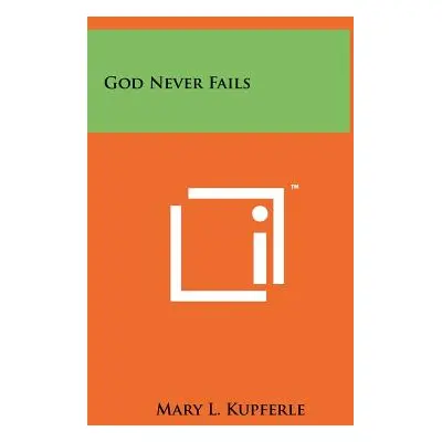 "God Never Fails" - "" ("Kupferle Mary L.")