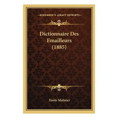 "Dictionnaire Des Emailleurs (1885)" - "" ("Molinier Emile")