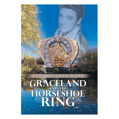 "Graceland and the Horseshoe Ring" - "" ("Hope Karissa Love")