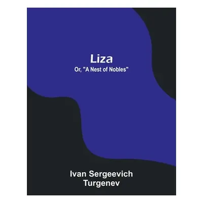 "Liza; Or, A Nest of Nobles" - "" ("Sergeevich Turgenev Ivan")