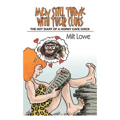 "Men Still Think With Their Clubs: The hot diary of a horny cave chick" - "" ("Lowe Milt")