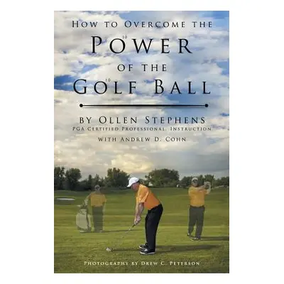 "How to Overcome the Power of the Golf Ball: Approach with Perfection: Learn How to Play Your Be