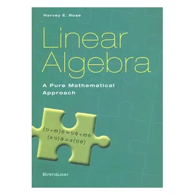 "Linear Algebra: A Pure Mathematical Approach" - "" ("Rose Harvey E.")