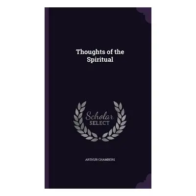 "Thoughts of the Spiritual" - "" ("Chambers Arthur")