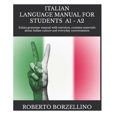 "ITALIAN LANGUAGE MANUAL FOR STUDENTS - Beginner A1 -: Italian grammar manual with exersices, co