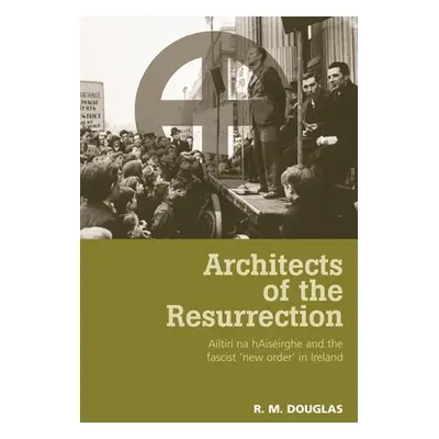 "Architects of the Resurrection: Ailtir Na Haisirghe and the Fascist 'New Order' in Ireland" - "