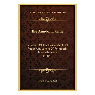 "The Amidon Family: A Record Of The Descendants Of Roger Amadowne Of Rehoboth, Massachusetts (19