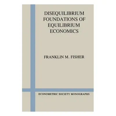 "Disequilibrium Foundations of Equilibrium Economics" - "" ("Fisher Franklin M.")