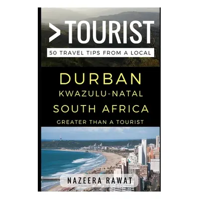 "Greater Than a Tourist - Durban KwaZulu-Natal South Africa: 50 Travel Tips from a Local" - "" (