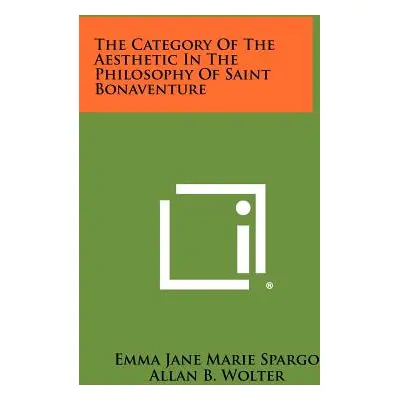 "The Category Of The Aesthetic In The Philosophy Of Saint Bonaventure" - "" ("Spargo Emma Jane M