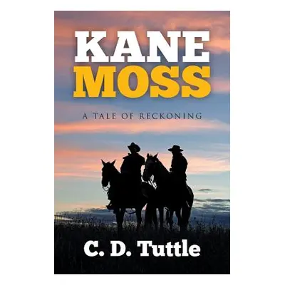 "Kane Moss: A Tale of Reckoning" - "" ("Tuttle C. D.")