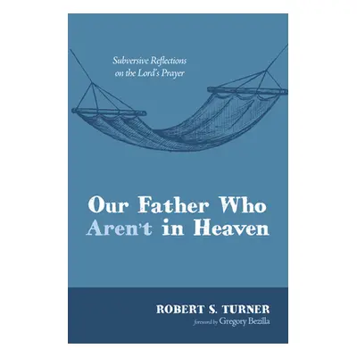 "Our Father Who Aren't in Heaven" - "" ("Turner Robert S.")