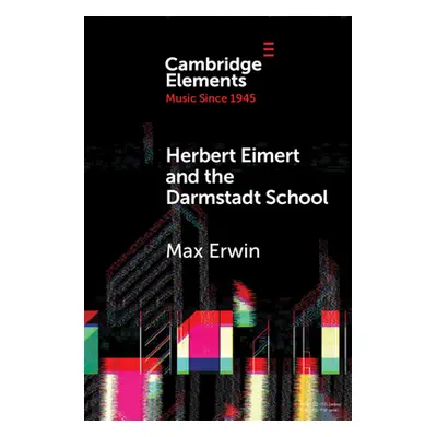 "Herbert Eimert and the Darmstadt School: The Consolidation of the Avant-Garde" - "" ("Erwin Max