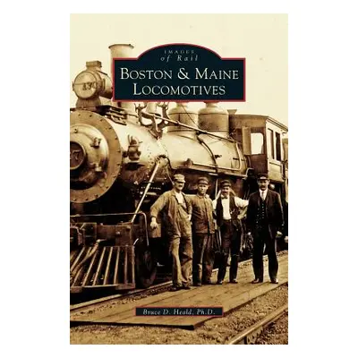 "Boston & Maine Locomotives" - "" ("Heald Bruce D.")